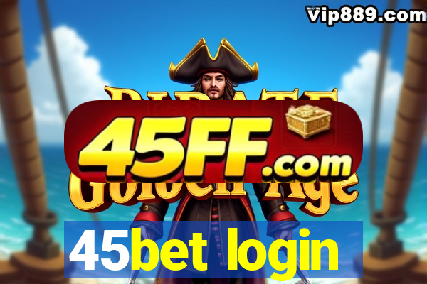 45bet login